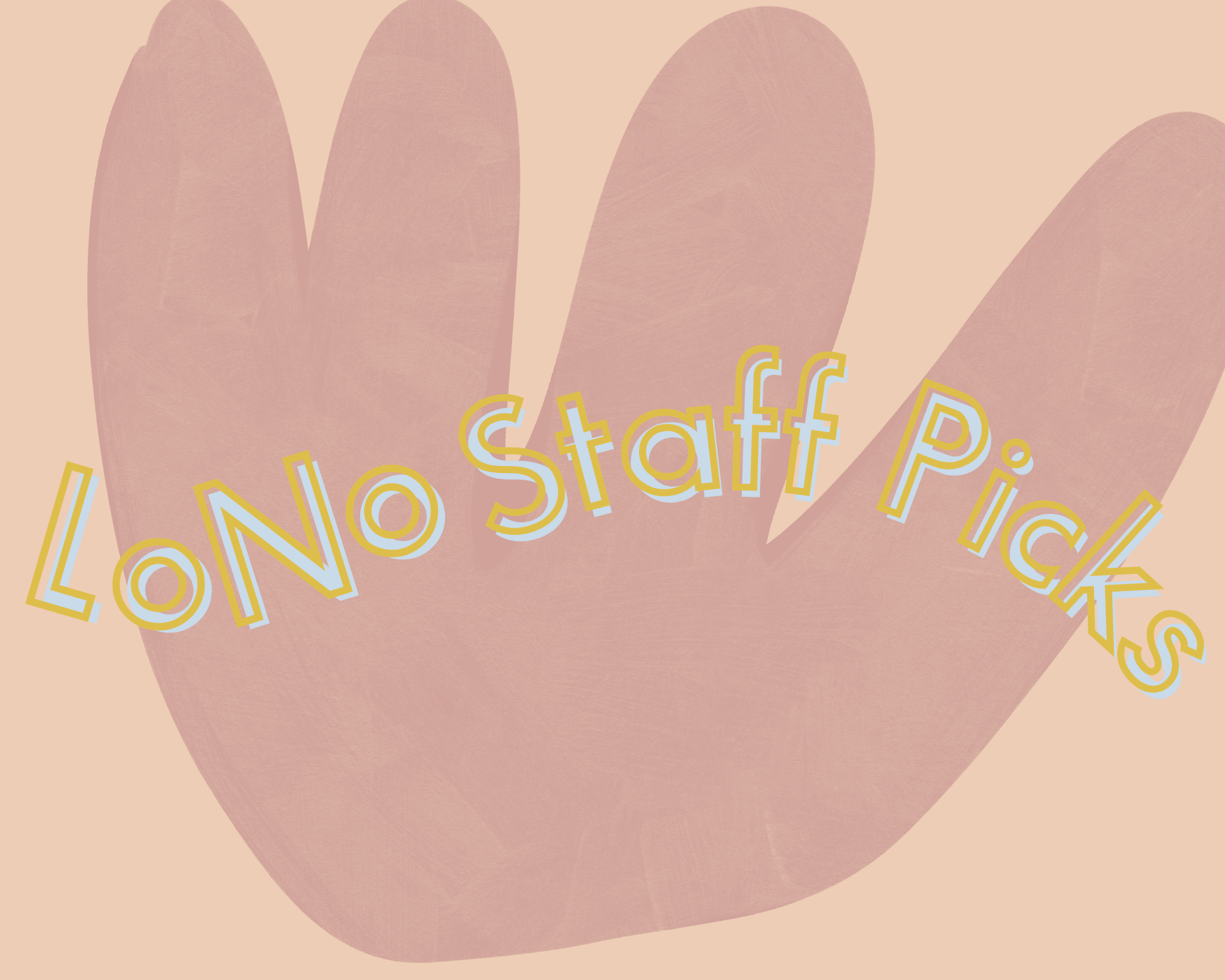 LoNo Staff Picks